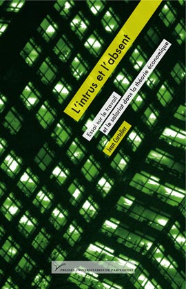 L’intrus et l’absent. Essai sur le travail et le salariat dans la théorie économique